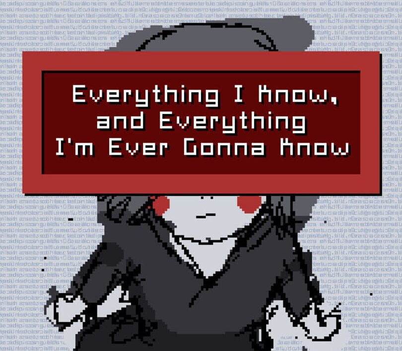 Everything I Know, and Everything I'm Ever Gonna Know PC Steam CD Key