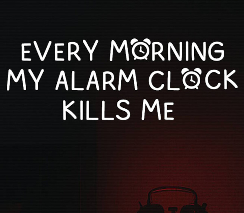 EVERY MORNING MY ALARM CLOCK KILLS ME PC Steam CD Key